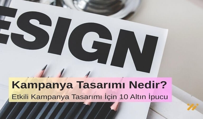 Kampanya Tasarımı Nedir Etkili Kampanya Tasarımı İçin 10 Altın Öneri