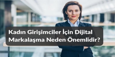 Kadın Girişimciler İçin Dijital Markalaşma